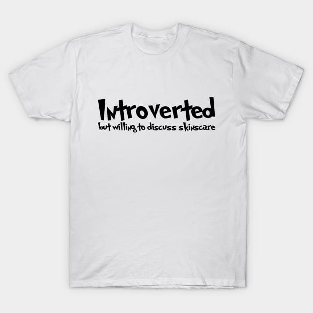 Introverted but willing to discuss skinscare Funny sayings T-Shirt by star trek fanart and more